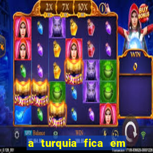 a turquia fica em qual continente